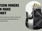 Bitcoin miners can make money