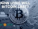 How Long Will Bitcoin Last